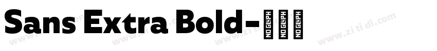Sans Extra Bold字体转换 Sans Extra Bold字体转换
